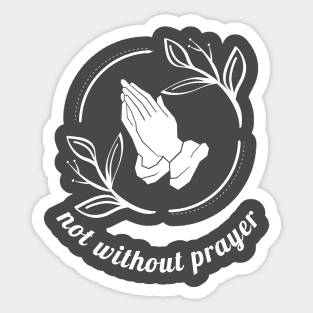 Not without prayer Sticker